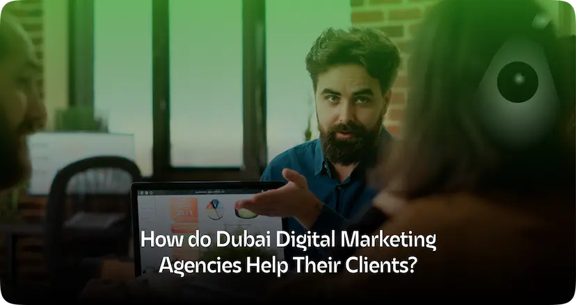 How Do Dubai Digital Marketing Agencies Help Their Clients?