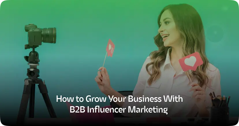 How to Grow Your Business With B2B Influencer Marketing