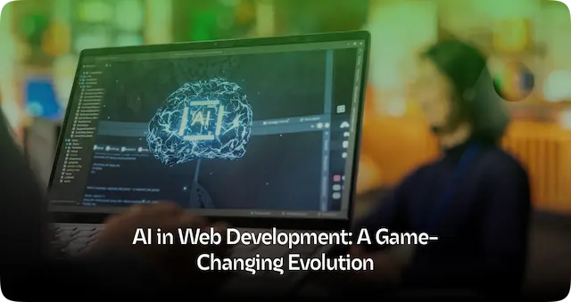 AI in Web Development: How AI is Changing the Game
