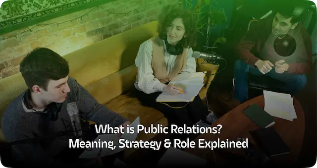 Public Relations: What It Is &amp; Why It Matters